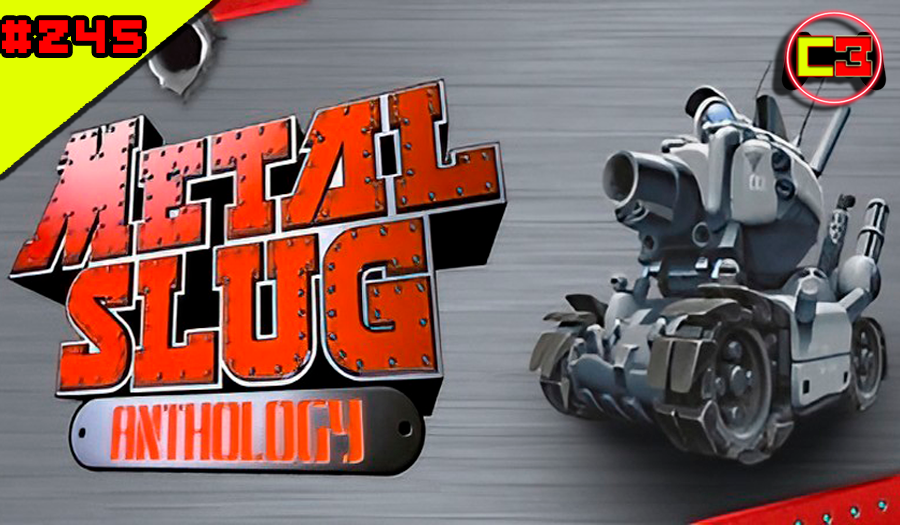 Episódio #245 – Metal Slug Anthology