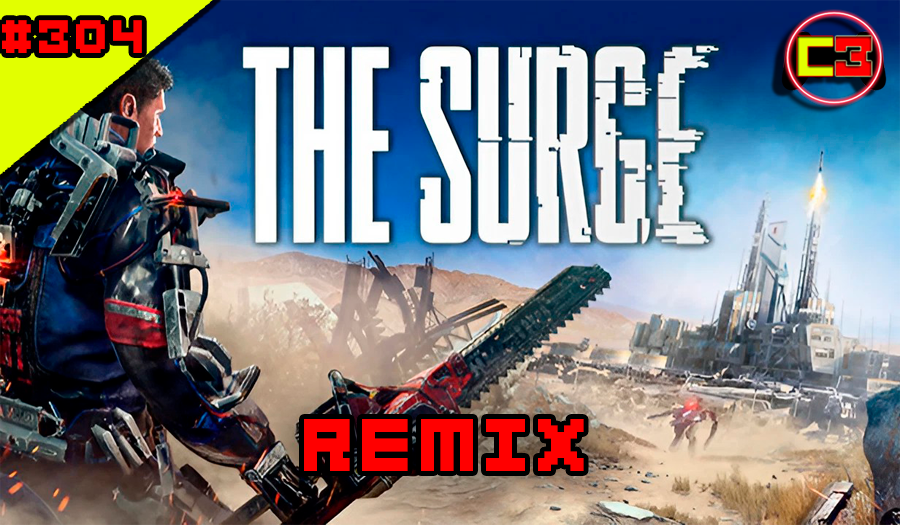 Episódio #304 – The Surge – REMIX