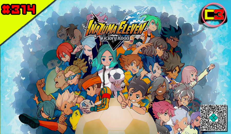 Episódio #314 – Inazuma Eleven: Victory Road